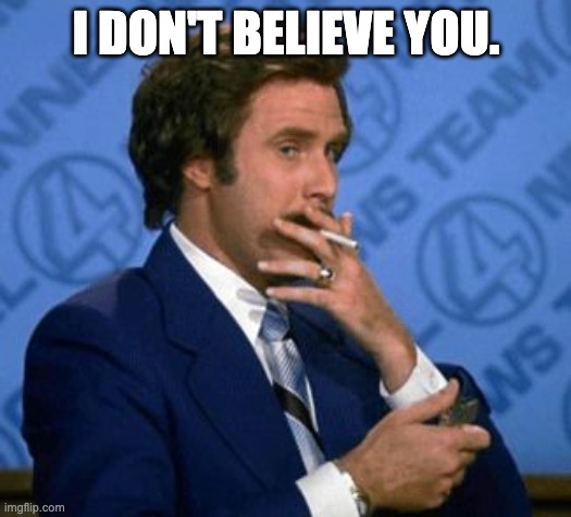 I don't believe you | I DON'T BELIEVE YOU. | image tagged in i don't believe you | made w/ Imgflip meme maker