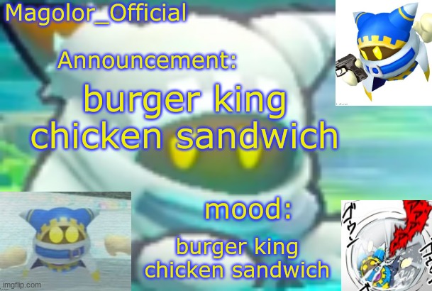 Magolor_Official's Magolor announcement temp | burger king chicken sandwich; burger king chicken sandwich | image tagged in magolor_official's magolor announcement temp | made w/ Imgflip meme maker