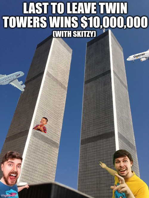Twin Towers | LAST TO LEAVE TWIN TOWERS WINS $10,000,000; (WITH SKITZY) | image tagged in twin towers | made w/ Imgflip meme maker