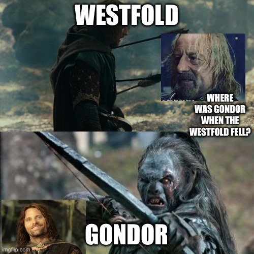 Boromir Arrows template | WESTFOLD; WHERE WAS GONDOR WHEN THE WESTFOLD FELL? GONDOR | image tagged in boromir arrows template | made w/ Imgflip meme maker