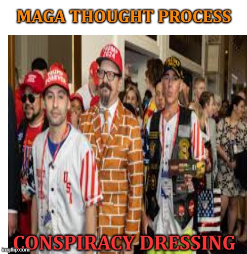 MAGA THOUGHT PROCESS CONSPIRACY DRESSING | made w/ Imgflip meme maker