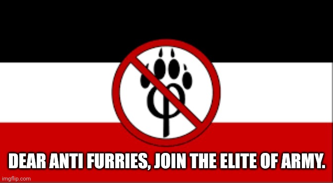 Join the Elite | DEAR ANTI FURRIES, JOIN THE ELITE OF ARMY. | image tagged in anti furry | made w/ Imgflip meme maker