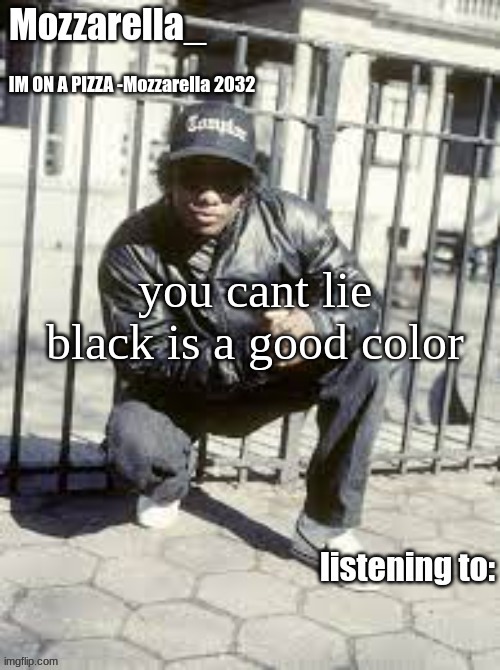 Eazy-E | you cant lie black is a good color | image tagged in eazy-e | made w/ Imgflip meme maker