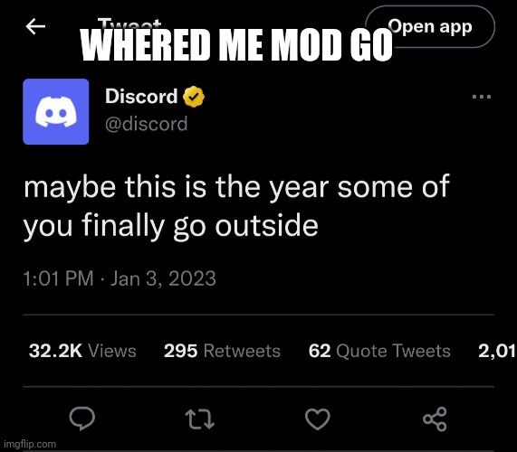 Sorry i haven't been on, got grounded | WHERED ME MOD GO | image tagged in discord outside | made w/ Imgflip meme maker