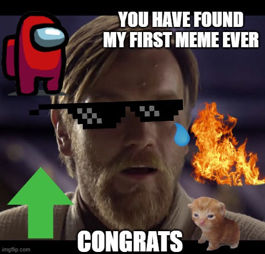 FIRST MEME | YOU HAVE FOUND MY FIRST MEME EVER; CONGRATS | image tagged in hello there,why hello there,meme,fun | made w/ Imgflip meme maker