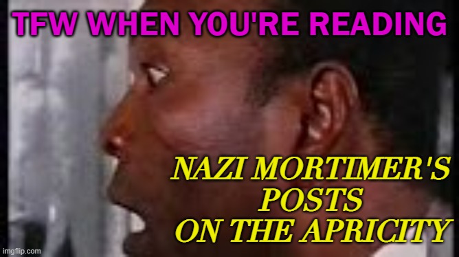 tfw when you're reading Nazi Mortimer's posts on The Apricity | TFW WHEN YOU'RE READING; NAZI MORTIMER'S
POSTS
ON THE APRICITY | image tagged in idi amin | made w/ Imgflip meme maker