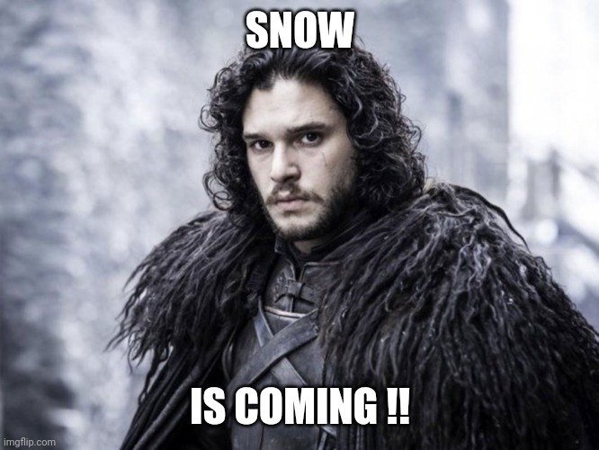 jon snow | SNOW; IS COMING !! | image tagged in jon snow | made w/ Imgflip meme maker