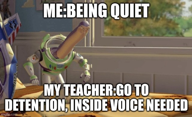 Hmm yes | ME:BEING QUIET; MY TEACHER:GO TO DETENTION, INSIDE VOICE NEEDED | image tagged in hmm yes | made w/ Imgflip meme maker