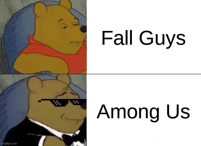 Tuxedo Winnie The Pooh | Fall Guys; Among Us | image tagged in memes,tuxedo winnie the pooh | made w/ Imgflip meme maker