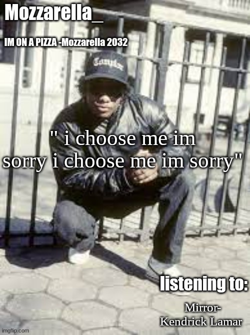 best song on Mr. Morale | " i choose me im sorry i choose me im sorry"; Mirror- Kendrick Lamar | image tagged in eazy-e | made w/ Imgflip meme maker