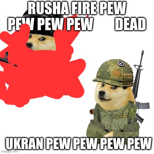 Rusha vs Ukran | RUSHA FIRE PEW PEW PEW PEW        DEAD; UKRAN PEW PEW PEW PEW | image tagged in dogecoin | made w/ Imgflip meme maker