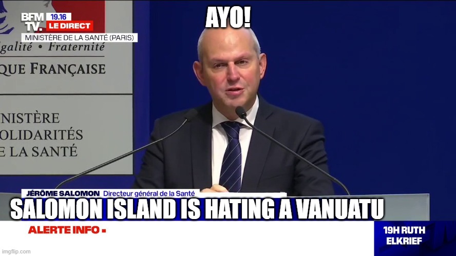 salomon island hating vanuatu | AYO! SALOMON ISLAND IS HATING A VANUATU | image tagged in bfm salomon | made w/ Imgflip meme maker