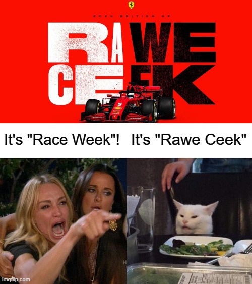 Rawe Ceek | It's "Race Week"! It's "Rawe Ceek" | image tagged in memes,woman yelling at cat,rawe ceek,f1 | made w/ Imgflip meme maker