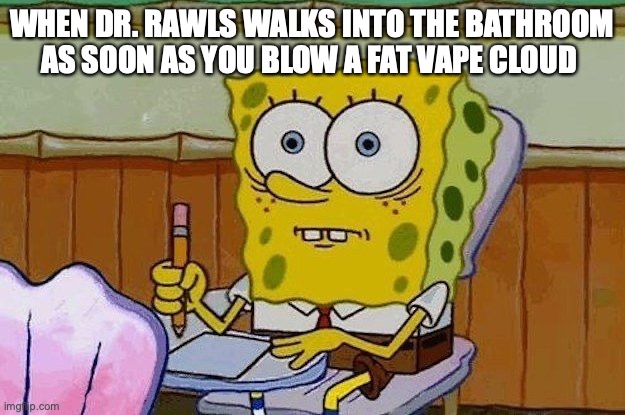 Oh Crap?! | WHEN DR. RAWLS WALKS INTO THE BATHROOM AS SOON AS YOU BLOW A FAT VAPE CLOUD | image tagged in oh crap | made w/ Imgflip meme maker
