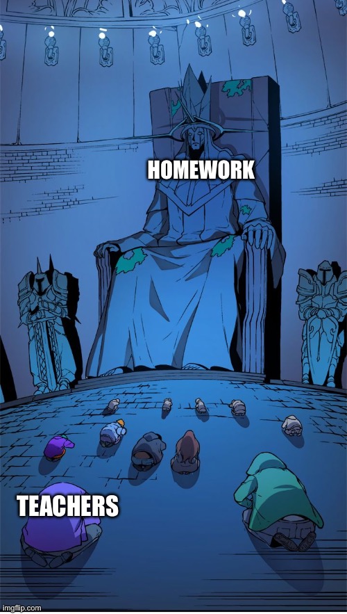 This is all my teacher | HOMEWORK; TEACHERS | image tagged in worship | made w/ Imgflip meme maker