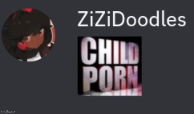 zi posts child porn (NOT CLICKBAIT) | made w/ Imgflip meme maker