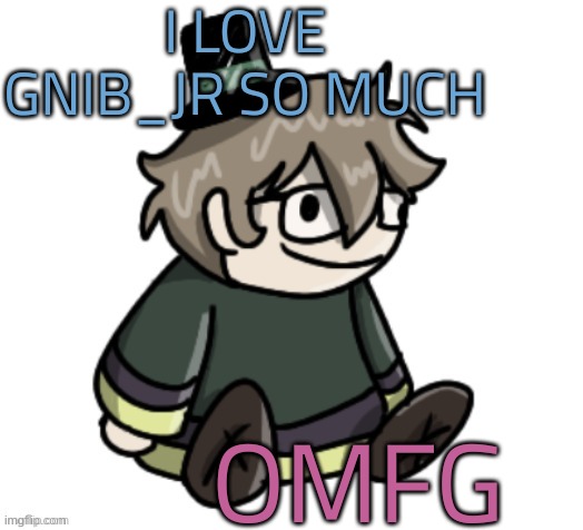 /j cracker | I LOVE GNIB_JR SO MUCH; OMFG | image tagged in cracker | made w/ Imgflip meme maker