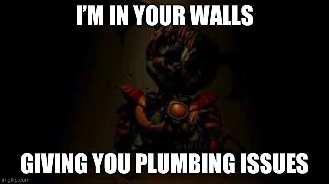 Shoutout to Ihopethisusernameisnottaken for winning the contest | I’M IN YOUR WALLS; GIVING YOU PLUMBING ISSUES | made w/ Imgflip meme maker