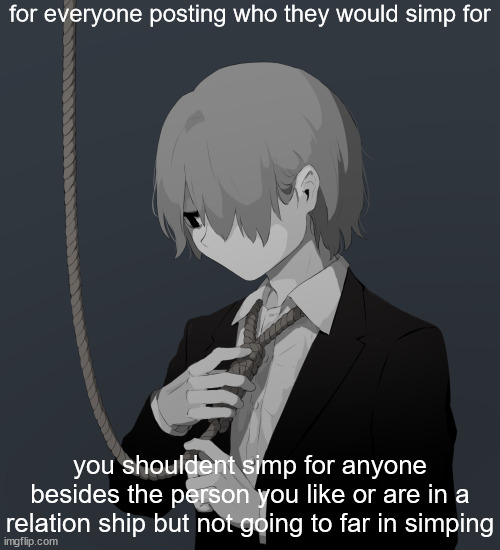 Avogado6 depression | for everyone posting who they would simp for; you shouldent simp for anyone besides the person you like or are in a relation ship but not going to far in simping | image tagged in avogado6 depression | made w/ Imgflip meme maker