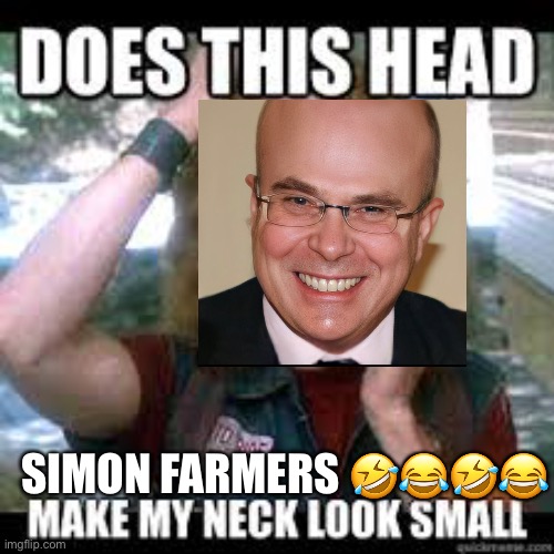 Dr Simon Farmer | SIMON FARMERS 🤣😂🤣😂 | image tagged in big head,bald,ugly,head,forehead,ugly guy | made w/ Imgflip meme maker