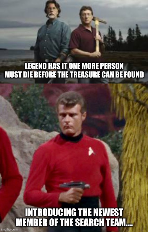 Oak island |  LEGEND HAS IT ONE MORE PERSON MUST DIE BEFORE THE TREASURE CAN BE FOUND; INTRODUCING THE NEWEST MEMBER OF THE SEARCH TEAM…. | image tagged in star trek red shirts | made w/ Imgflip meme maker