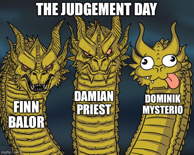 The Judgement Day | THE JUDGEMENT DAY; DAMIAN PRIEST; DOMINIK MYSTERIO; FINN BALOR | image tagged in three-headed dragon,the judgement day,wwe,wrestling,dominik mysterio | made w/ Imgflip meme maker