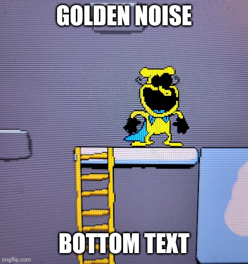 GOLDEN NOISE; BOTTOM TEXT | made w/ Imgflip meme maker