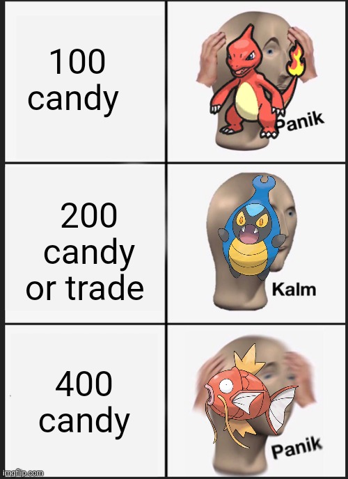 Amount of candy to evolve in pokemon go |  100 candy; 200 candy or trade; 400 candy | image tagged in memes,panik kalm panik | made w/ Imgflip meme maker