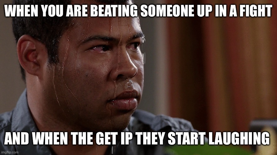 WHEN YOU ARE BEATING SOMEONE UP IN A FIGHT; AND WHEN THE GET IP THEY START LAUGHING | made w/ Imgflip meme maker