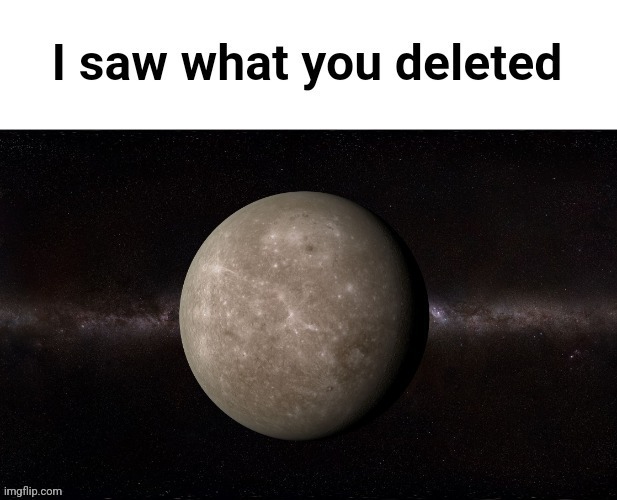 Mercury I saw what you deleted | image tagged in mercury i saw what you deleted | made w/ Imgflip meme maker