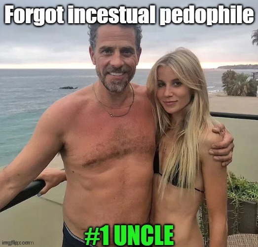 Forgot incestual pedophile | made w/ Imgflip meme maker
