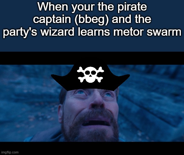 1 boat, 2 boat, 3 boat 4. All of them smoking on the shore | When your the pirate captain (bbeg) and the party's wizard learns metor swarm | image tagged in willem dafoe looking up | made w/ Imgflip meme maker