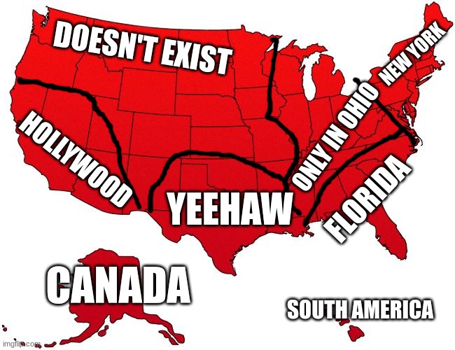 america according to americans | DOESN'T EXIST; NEW YORK; ONLY IN OHIO; HOLLYWOOD; FLORIDA; YEEHAW; CANADA; SOUTH AMERICA | image tagged in red usa map | made w/ Imgflip meme maker