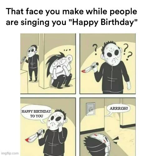 HAPPY BIRTHDAY TO YOU... | ARRRGH! HAPPY BIRTHDAY 
TO YOU | image tagged in happy birthday to you,happy birthday to you 2 | made w/ Imgflip meme maker