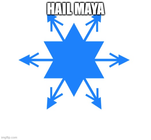 lady crystal snowflake | HAIL MAYA | image tagged in lady crystal snowflake | made w/ Imgflip meme maker