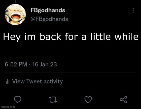 Yo what’s happening | Hey im back for a little while | image tagged in fbgodhands twitter temp blank | made w/ Imgflip meme maker