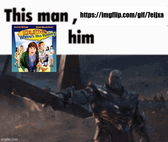 This man, _____ him | https://imgflip.com/gif/7eijxa | made w/ Imgflip meme maker