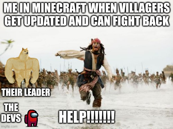 OHIO | ME IN MINECRAFT WHEN VILLAGERS GET UPDATED AND CAN FIGHT BACK; THEIR LEADER; HELP!!!!!!! THE DEVS | image tagged in memes,jack sparrow being chased | made w/ Imgflip meme maker