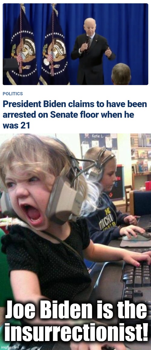 Throw his senile ass in jail IMMEDIATELY! | Joe Biden is the
insurrectionist! | image tagged in gamer rage,memes,joe biden,insurrectionist,senate,treason | made w/ Imgflip meme maker