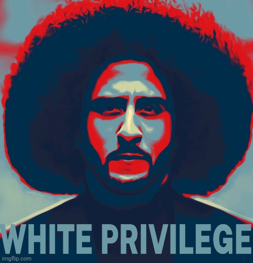 Colin Kaepernick is truly an inspiration to white kids everywhere! | image tagged in colin kaepernick,white privilege,political meme,satire,afro,hope and change | made w/ Imgflip meme maker