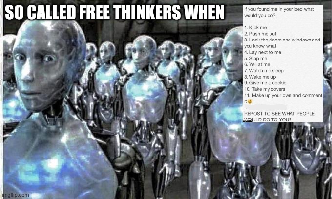 so called free thinkers | SO CALLED FREE THINKERS WHEN | image tagged in so called free thinkers | made w/ Imgflip meme maker