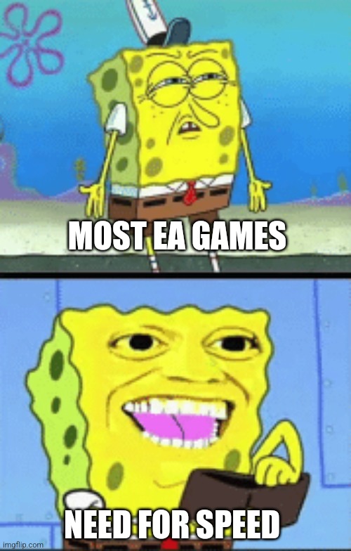 Spongebob money | MOST EA GAMES NEED FOR SPEED | image tagged in spongebob money | made w/ Imgflip meme maker