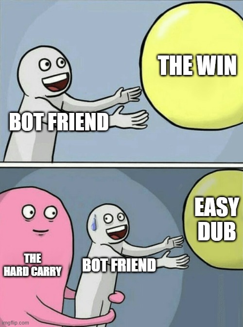 WHEN YOU DO RANKED COD | THE WIN; BOT FRIEND; EASY DUB; THE HARD CARRY; BOT FRIEND | image tagged in memes,running away balloon | made w/ Imgflip meme maker