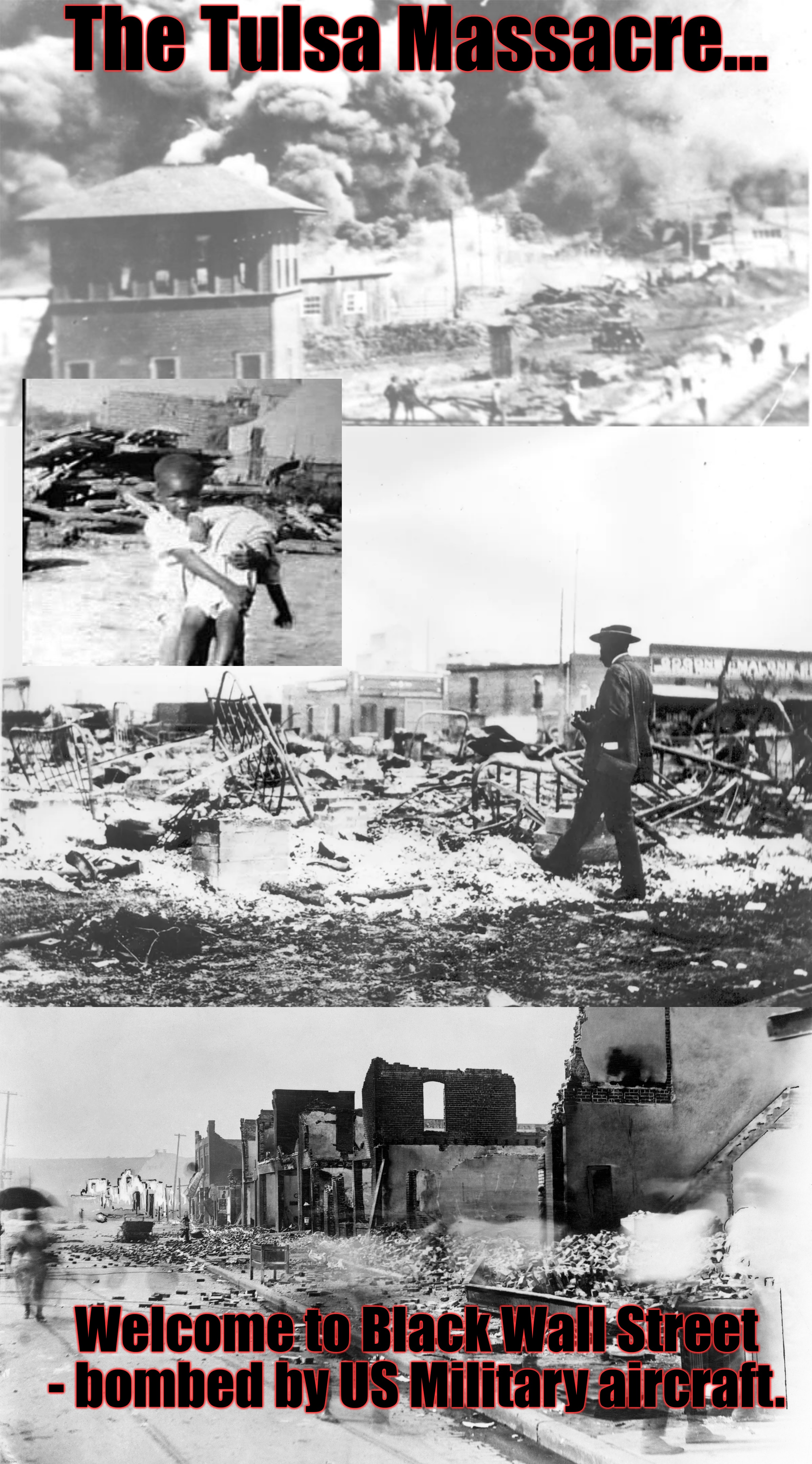 The Tulsa Massacre... Welcome to Black Wall Street - bombed by US Military aircraft. | made w/ Imgflip meme maker