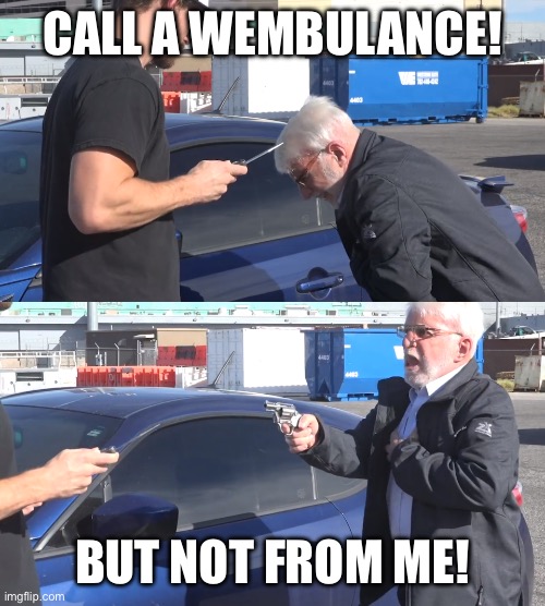 CAll an Ambulance | CALL A WEMBULANCE! BUT NOT FROM ME! | image tagged in call an ambulance | made w/ Imgflip meme maker