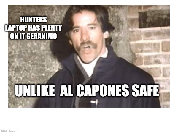 Geraldo | HUNTERS LAPTOP HAS PLENTY ON IT GERANIMO; UNLIKE  AL CAPONES SAFE | image tagged in faux news | made w/ Imgflip meme maker