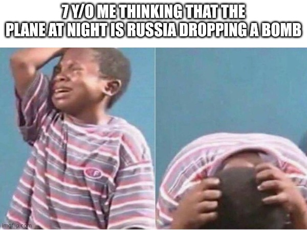 Still happens now, but more of an intrusive thought. | 7 Y/O ME THINKING THAT THE PLANE AT NIGHT IS RUSSIA DROPPING A BOMB | image tagged in bomb | made w/ Imgflip meme maker