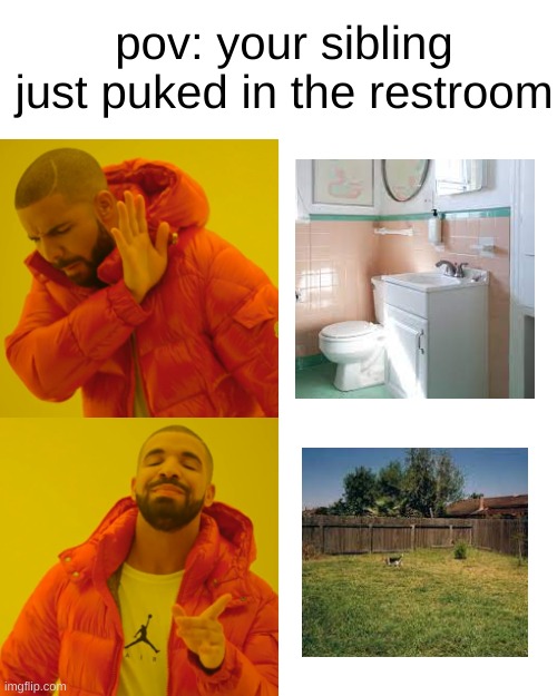 hmmmmm | pov: your sibling just puked in the restroom | image tagged in memes,drake hotline bling,oh wow are you actually reading these tags,well,have a good day,everyone | made w/ Imgflip meme maker