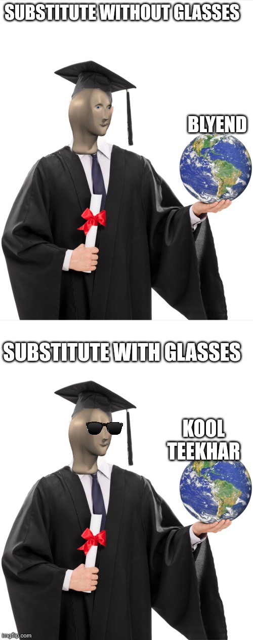 SUBSTITUTE WITHOUT GLASSES BLYEND SUBSTITUTE WITH GLASSES KOOL TEEKHAR | image tagged in meme man smart | made w/ Imgflip meme maker