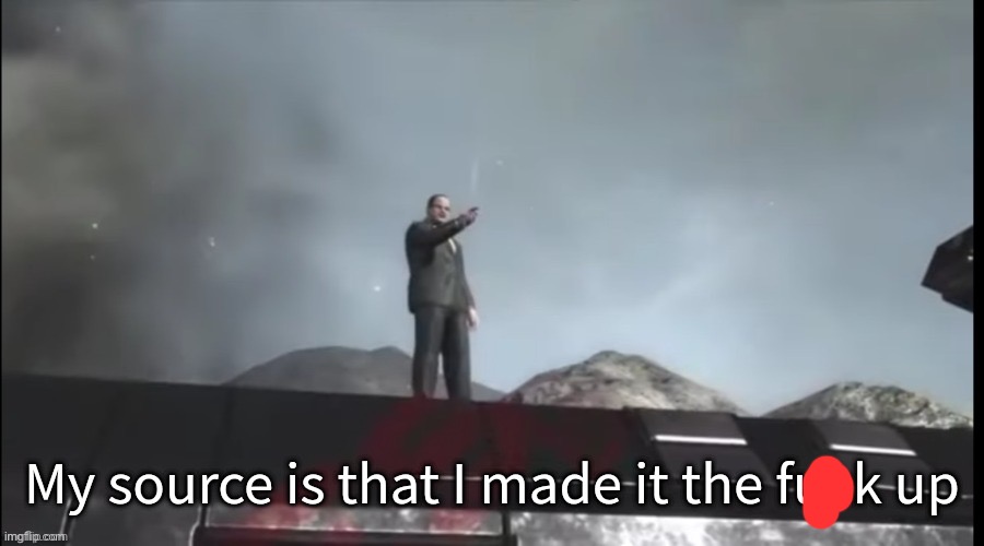 My source | image tagged in my source | made w/ Imgflip meme maker